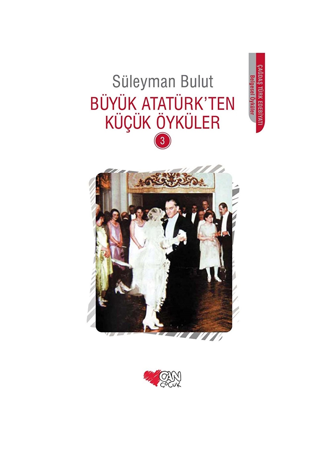 Can Çocuk - Büyük Atatürk'ten Küçük Öyküler 3 - Süleyman Bulut