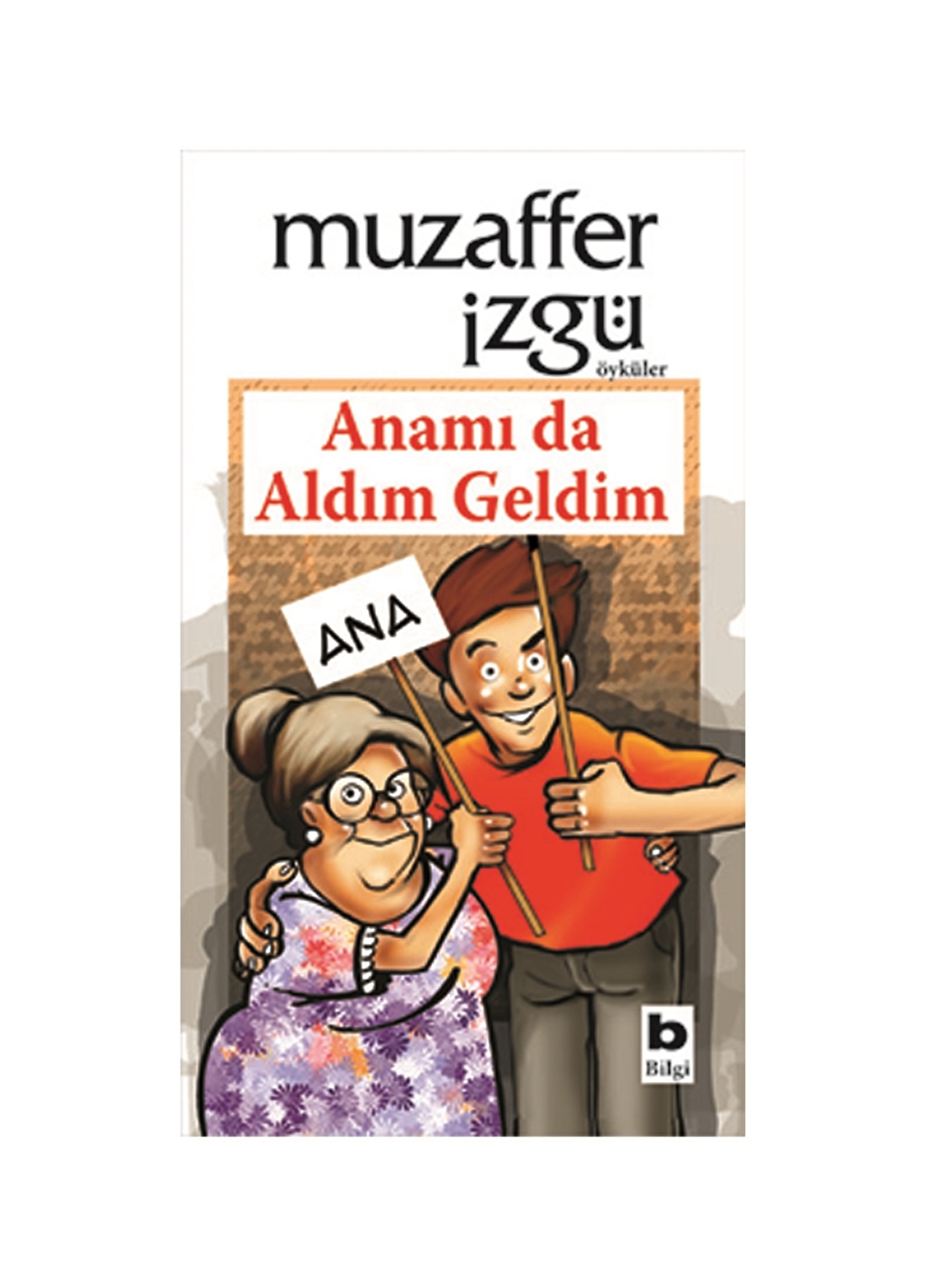 Bilgi Kitap Anamı Da Aldım Geldim Anamı Da Aldım Geldim