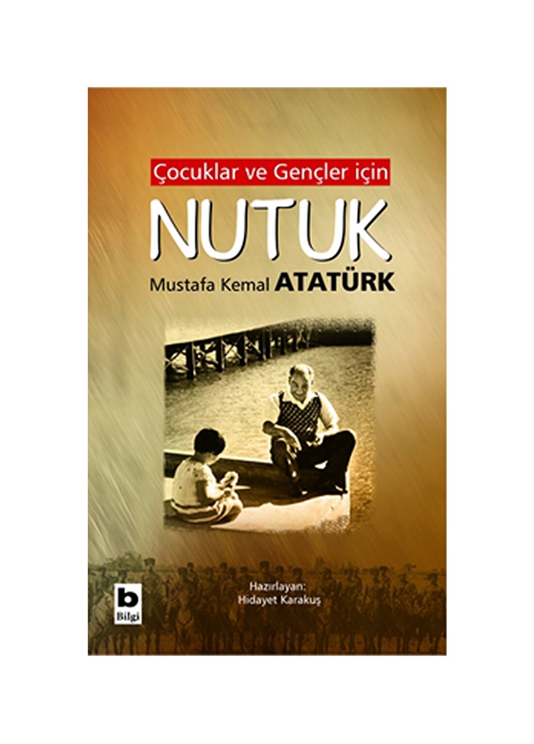 Bilgi Kitap Gazi Mustafa Kemal Atatürk - Çocuklar Ve Gençler Için Nutuk