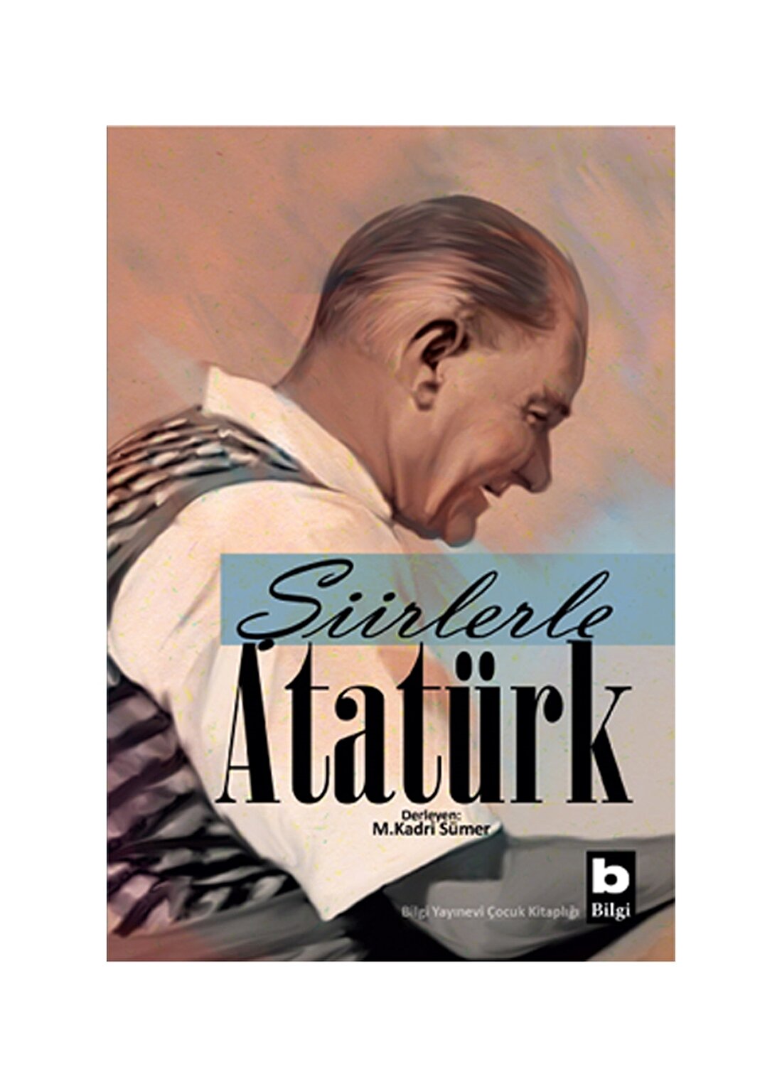 Bilgi Kitap Mehmet Kadri Sümer - Şiirlerle Atatürk