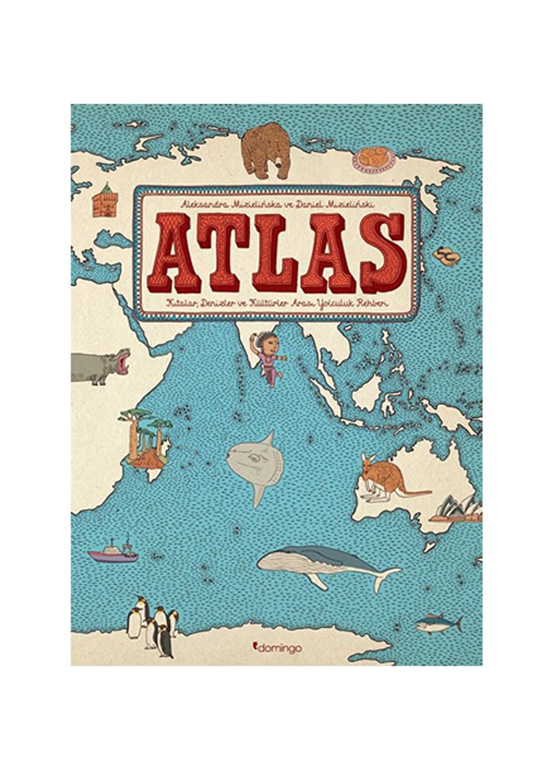 Daniel Mizielinska;Aleksandra Mizielinska Atlas Kıtalar Denizler Kültür Kültü