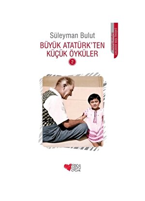 Can Çocuk - Büyük Atatürk'ten Küçük Öyküler 2 - Süleyman Bulut