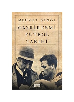 Mundi - Gayriresmi Futbol Tarihi - Mehmet Şenol