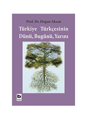 Bilgi Kitap Doğan Aksan - Türkiye Türkçesinin Dünü Bugünü Ya