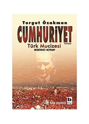 Bilgi Kitap Cumhuriyet - Türk Mucizesi Birinci