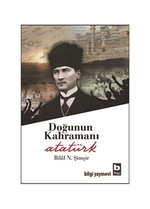 Bilgi Kitap Doğunun Kahramanı Atatürk 1