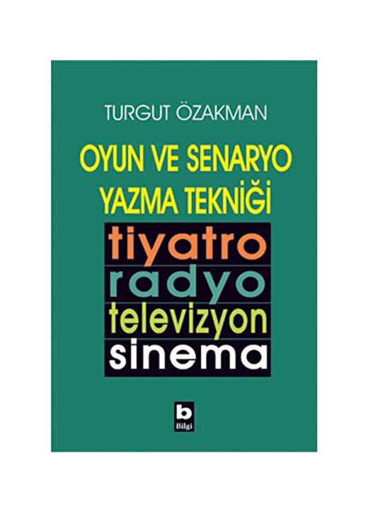 Bilgi Kitap Turgut Özakman - Oyun Ve Senaryo Yazma Tekniği 1