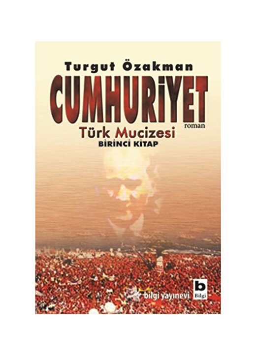 Bilgi Kitap Cumhuriyet - Türk Mucizesi Birinci 1