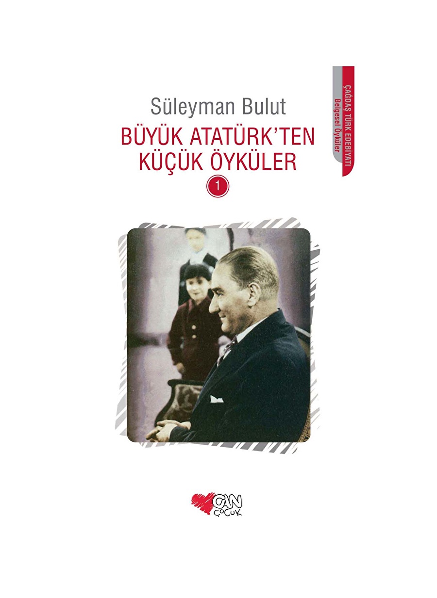 Can Çocuk - Büyük Atatürk'ten Küçük Öyküler 1 - Süleyman Bulut