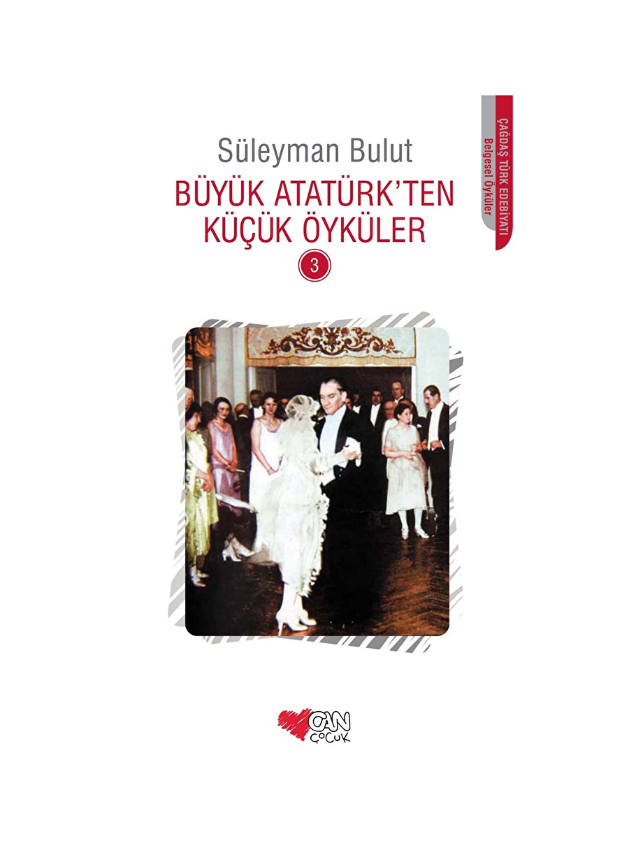 Can Çocuk - Büyük Atatürk'ten Küçük Öyküler 3 - Süleyman Bulut