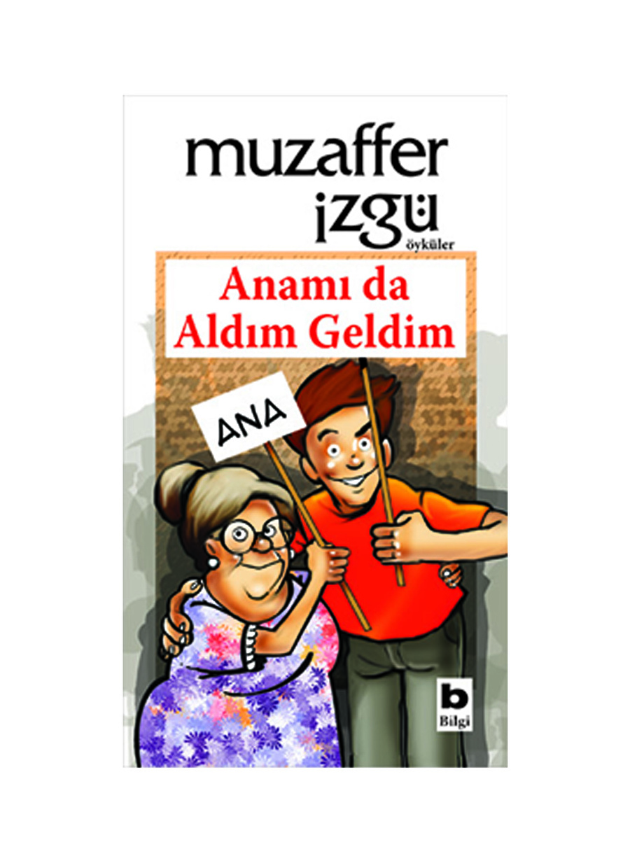 Bilgi Kitap Anamı Da Aldım Geldim Anamı Da Aldım Geldim