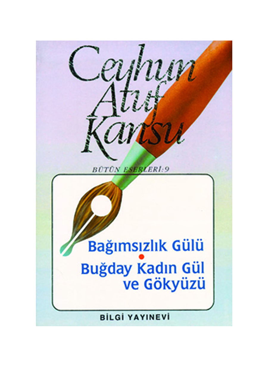 Bilgi Kitap Ceyhun Atuf Kansu - Bağımsızlık Gülü Buğday Kadın Gül