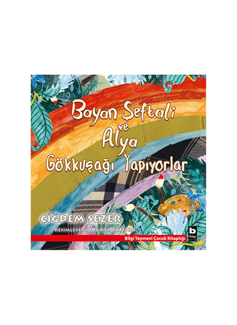 Bilgi Kitap Çiğdem Sezer - Bayan Şeftali ve Alya Gökkuşağı Ya