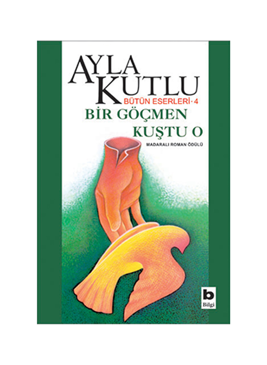 Bilgi Kitap Ayla Kutlu - Bir Göçmen Kuştu O