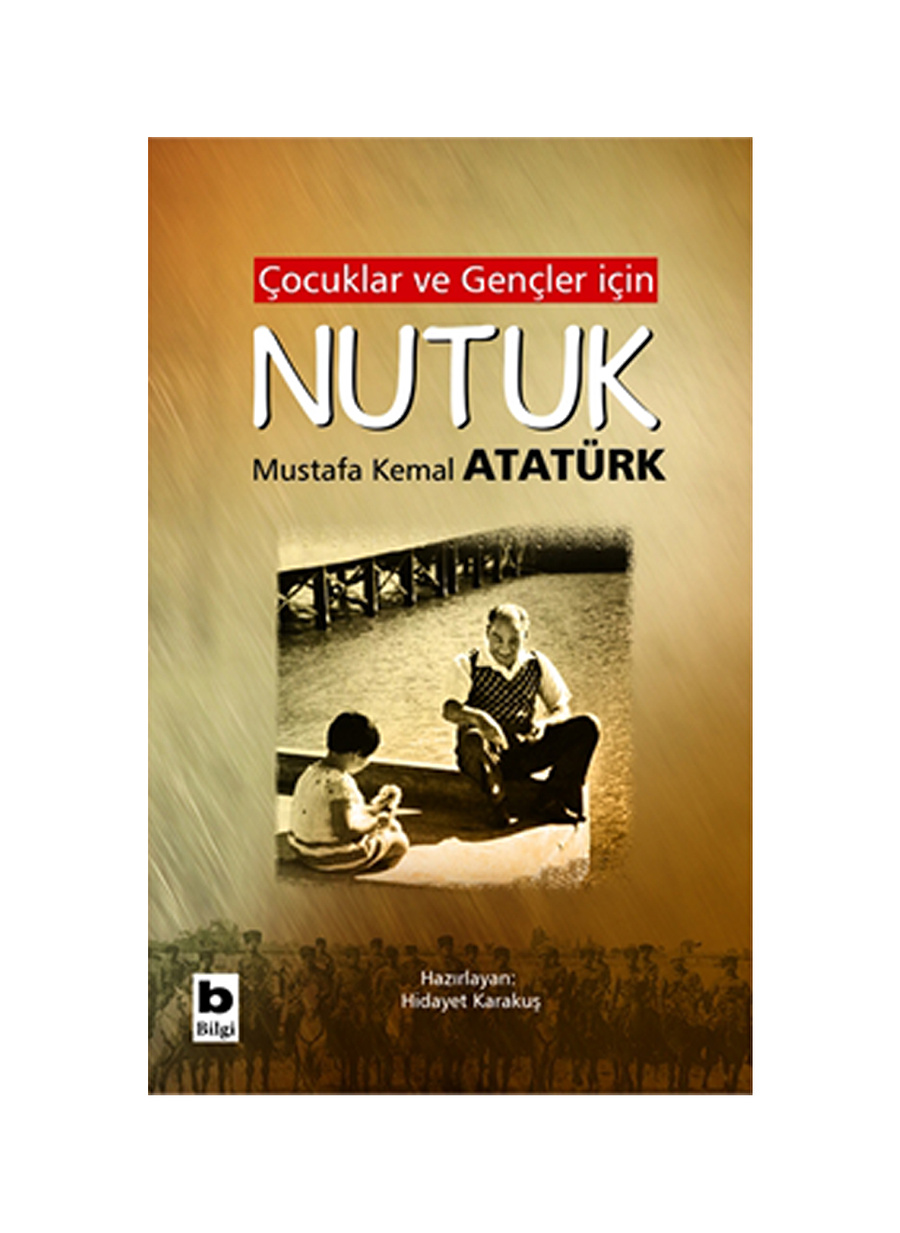 Bilgi Kitap Gazi Mustafa Kemal Atatürk - Çocuklar ve Gençler için Nutuk