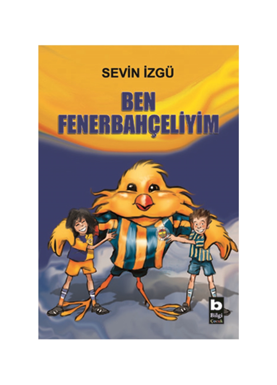 Bilgi Kitap Sevin İzgü - Ben Fenerbahçeliyim