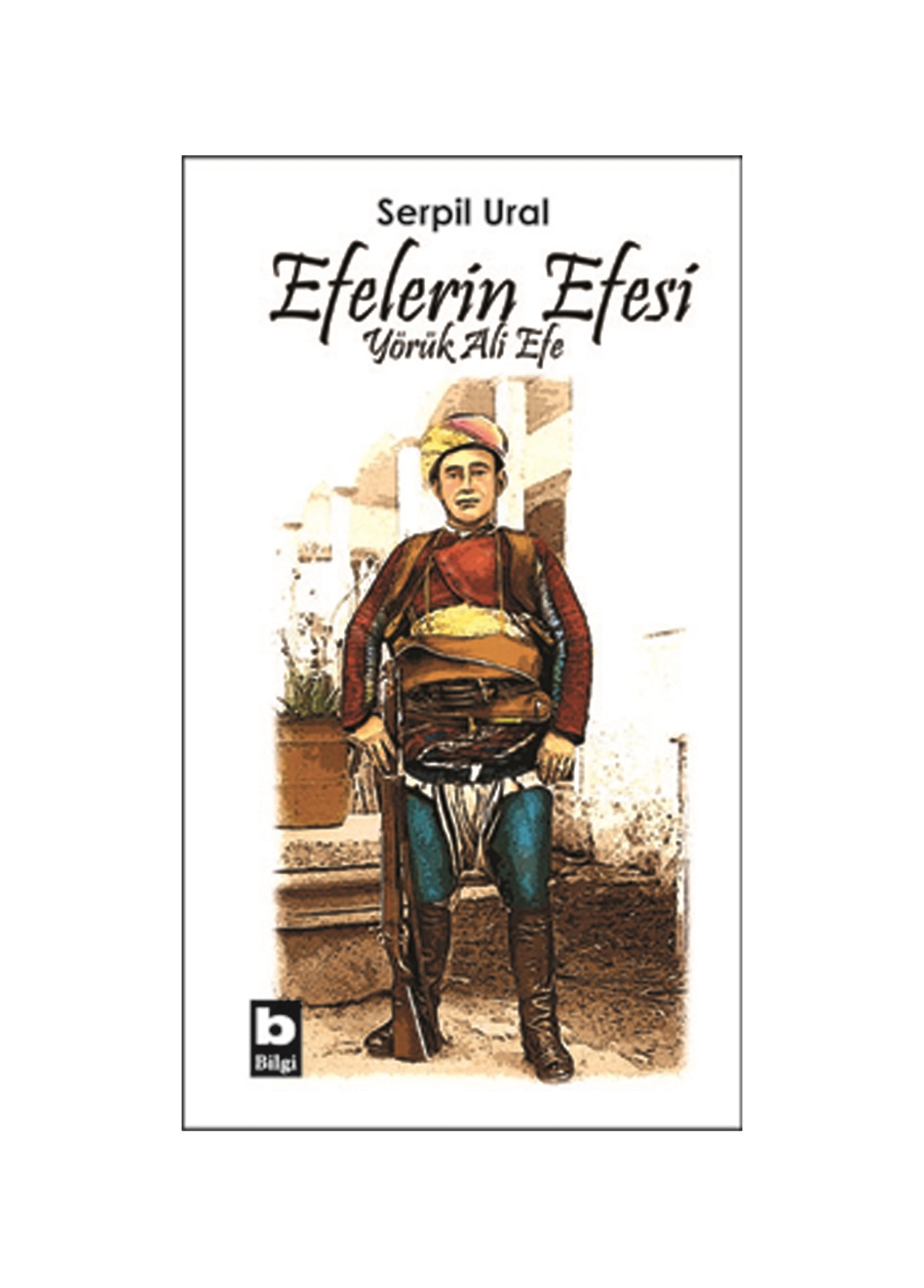 Bilgi Kitap Efelerin Efesi Yörük Ali Efe